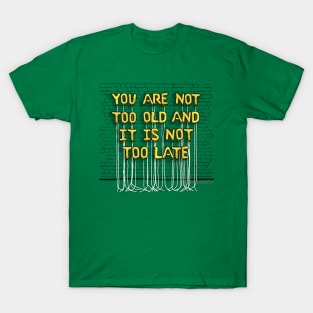 You Are Not Too Old (yellow letters) T-Shirt